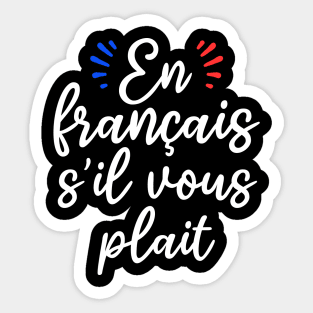 en français s'il vous plait shirts for french teachers and students Sticker